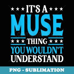 It's A Muse Thing Surname Funny Team Family Last Name Muse - PNG Sublimation Digital Download