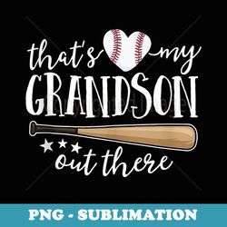 that's my grandson out there baseball grandma - premium sublimation digital download