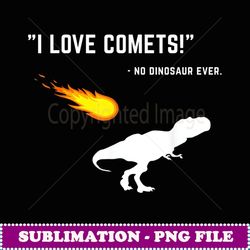 Funny Saying Dinosaur I Love Comes TRex - Instant PNG Sublimation Download