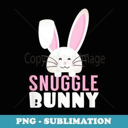 Snuggle Bunny Pet Rabbit Pun Humor Funny Cuddle T - Special Edition Sublimation PNG File