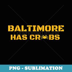 Baltimore Has Crabs, Funny Pittsburgh Football Fan - Instant Sublimation Digital Download