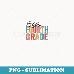 Hello 4th Fourth Grade Back To School Students Teacher - Decorative Sublimation PNG File