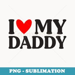 Mens I Love My Daddy Funny Father's Day - Trendy Sublimation Digital Download