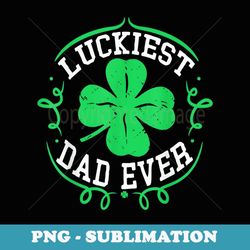 Mens Luckiest Dad Ever Funny St Patricks Day Daddy Men - PNG Sublimation Digital Download
