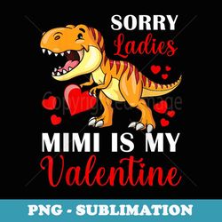 Sorry Ladies Mimi Is My Valentine Boys Valentines Day - Instant Sublimation Digital Download