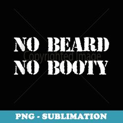 No Beard, No booty - Aesthetic Sublimation Digital File