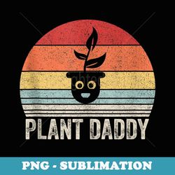 Vintage Retro Happy Plant Daddy Plant Lovers Garden - Professional Sublimation Digital Download