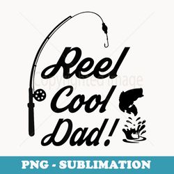 Reel Cool Dad Fishing Funny Fathers Day Birthday - PNG Transparent Sublimation Design