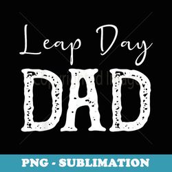 Leap Year Birthday - Leapling Leaper Leap Day Dad
