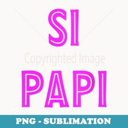 s Si Papi Yes Daddy BDSM Latina Woman Father's Day - PNG Transparent Sublimation Design