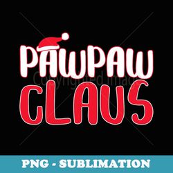 Pawpaw Claus Matching Santa Pawpaw Christmas - Decorative Sublimation PNG File