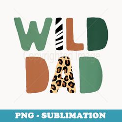 Mens Wild Dad Zoo Born Wild Birthday Safari Jungle Family - Professional Sublimation Digital Download