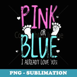Pink Or Blue I Already Love You Gender Reveal - PNG Transparent Sublimation File