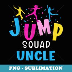 Jump Squad Uncle Trampoline Party Matching Birthday - Elegant Sublimation PNG Download