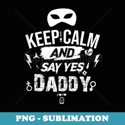 Keep Calm And Says Yes Daddy's BDSM Sex Lover Design - Stylish Sublimation Digital Download