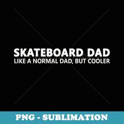Skateboard Skating Father Skateboard Dad - Instant Sublimation Digital Download