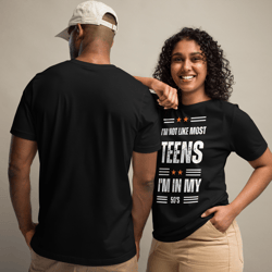 I'm Not Like Most Teens I'm In My 50's Funny B-Day T-Shirt