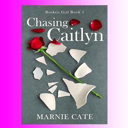 Chasing Caitlyn (Broken Girl Book 1) by Marnie Cate (Author)
