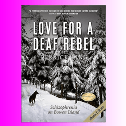 Love for a Deaf Rebel: Schizophrenia on Bowen Island ,by Derrick King (Author)