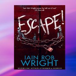 Escape! : A Novel of Horror & Suspense (The Dark Trifecta) by Iain Rob Wright