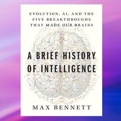 A Brief History of Intelligence by Max Bennett,Ebook PDF download, Digital Book, PDF book.