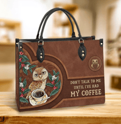 Owl Dont Talk To Me Until I Have Had My Coffee Leather Bag, Gift For Her, Best Mother's Day Gifts