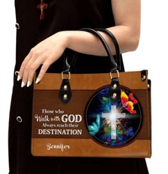 Those Who Walk With God Always Reach Their Destination Personalized Leather Handbag, Women Leather Handbag, Gift For Her