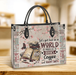 Book Lets Get Lost In A World Made Of Books Coffee And Rainy Days Leather Bag, Best Gifts For Book Lovers