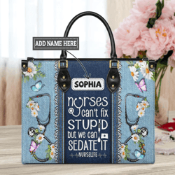 Personalized Nurses Cant Fix Stupid But We Can Sedate It Leather Bag, Women's Pu Leather Bag, Best Mother's Day Gifts