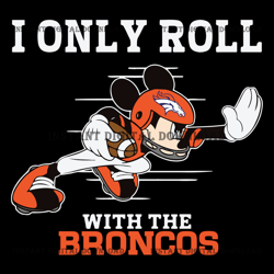 I Only Roll With The Broncos Svg,Nfl svg, Football svg file, Football logo,Nfl fabric, Nfl football
