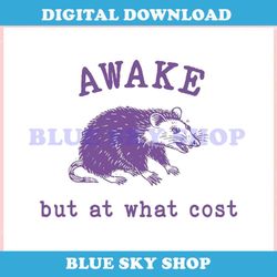 Awake But At What Cost Funny Opossum ,Trending, Mothers day svg, Fathers day svg, Bluey svg, mom svg, dady svg.jpg