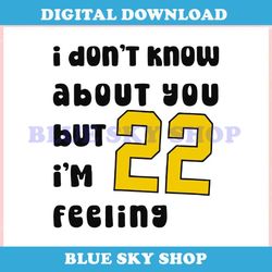 Caitlin Clark I Dont Know About You But 22 Im Feeling ,Trending, Mothers day svg, Fathers day svg, Bluey svg, mom svg, d