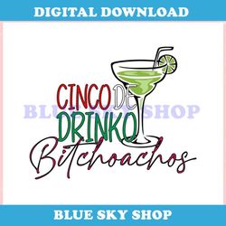 Cinco De Drinko Bitchachos Mexican Party ,Trending, Mothers day svg, Fathers day svg, Bluey svg, mom svg, dady svg.jpg