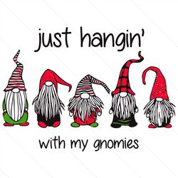 Just hangin with my gnomies svg, christmas svg, gnomies svg, gnome svg, gnomies christmas, christmas gifts, merry christ