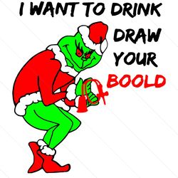 Grinch I Want To Drink Draw Your Blood Svg, Christmas Svg, Xmas Svg, Merry Christmas, Christmas 2020, Funny Christmas, G