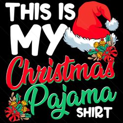 This Is My Christmas Pajama Shirt svg, Christmas Svg, Funny Christmas Xmas, xmas svg, pajama svg, santa hat svg, santa h