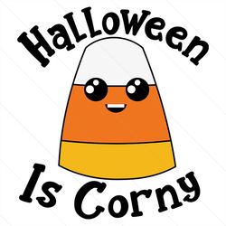 Halloween Is Corny Svg, Halloween Svg, Halloween Corn Svg