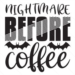 Nightmare Before Coffee Svg, Halloween Svg, Halloween Nightmare Svg