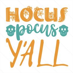 Hocus Pocus Y'All Svg, Halloween Svg, Hocus Pocus Svg, Halloween Y'All Svg