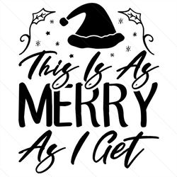 This Is As Merry As I Get Svg, Christmas Svg, Christmas Hat Svg