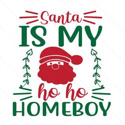 Santa Is My Ho Ho Homeboy Svg, Christmas Svg, Ho Ho Homeboy Svg