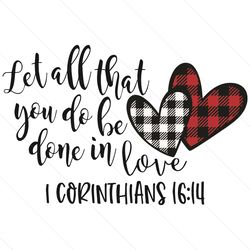 let all that you do be done in love valentine day svg digital files