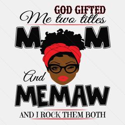 God Gifted Me Two Titles Mom And Memaw Svg, Mothers Day Svg, Mom Svg, Memaw Svg, Mom Memaw Svg, Mom And Memaw Svg, Black