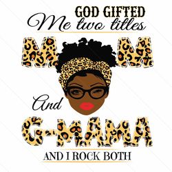 God Gifted Me Two Titles Mom And Gmama Svg, Mothers Day Svg, Mom Svg, Gmama Svg, Mother Svg, Grandma Svg, Happy Mothers