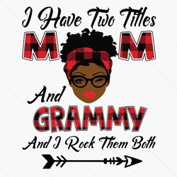 I Have Two Titles Mom And Grammy Svg, Mothers Day Svg, Black Mom Svg, Black Grammy Svg, Mom Grammy Svg, Mom And Grammy S