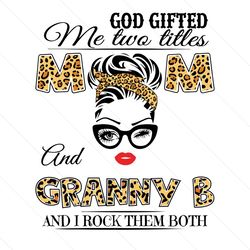 God Gifted Me Two Titles Mom And Granny B, Mom And Granny Svg, Mom Svg, Granny Svg, Mom Granny Svg, Mom Grandma Svg, Gra