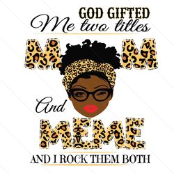 God Gifted Me Two Titles Mom And Meme Svg, Mothers Day Svg, Black Mom Svg, Black Meme Svg, Meme Mom Svg, Mom And Meme Sv
