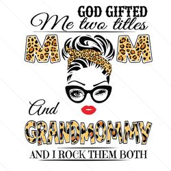 God Gifted Me Two Titles Mom And Grandmommy Svg, Mothers Day Svg, Mom Grandmommy Svg, Mom And Grandmommy, Leopard Mom Sv