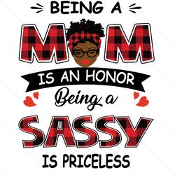 Being A Mom Is An Honor Being A Sassy Is Priceless Svg, Mothers Day Svg, Black Mom Svg, Black Sassy Svg, Being A Mom Svg