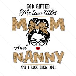 God Gifted Me Two Titles Mom And Nanny Svg, Trending Svg, Mom And Nanny Svg, Mom Svg, Nanny Svg, Mom Nanny Svg, Grandma